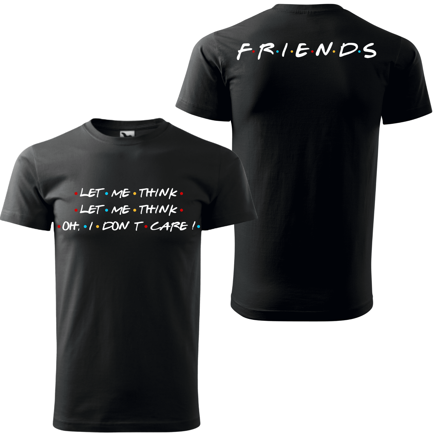 Tricou personalizat barbat -Friends- I Don't Care