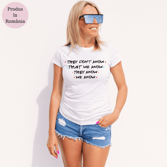 Tricou personalizat Friends cu replica They Don't Know We Know