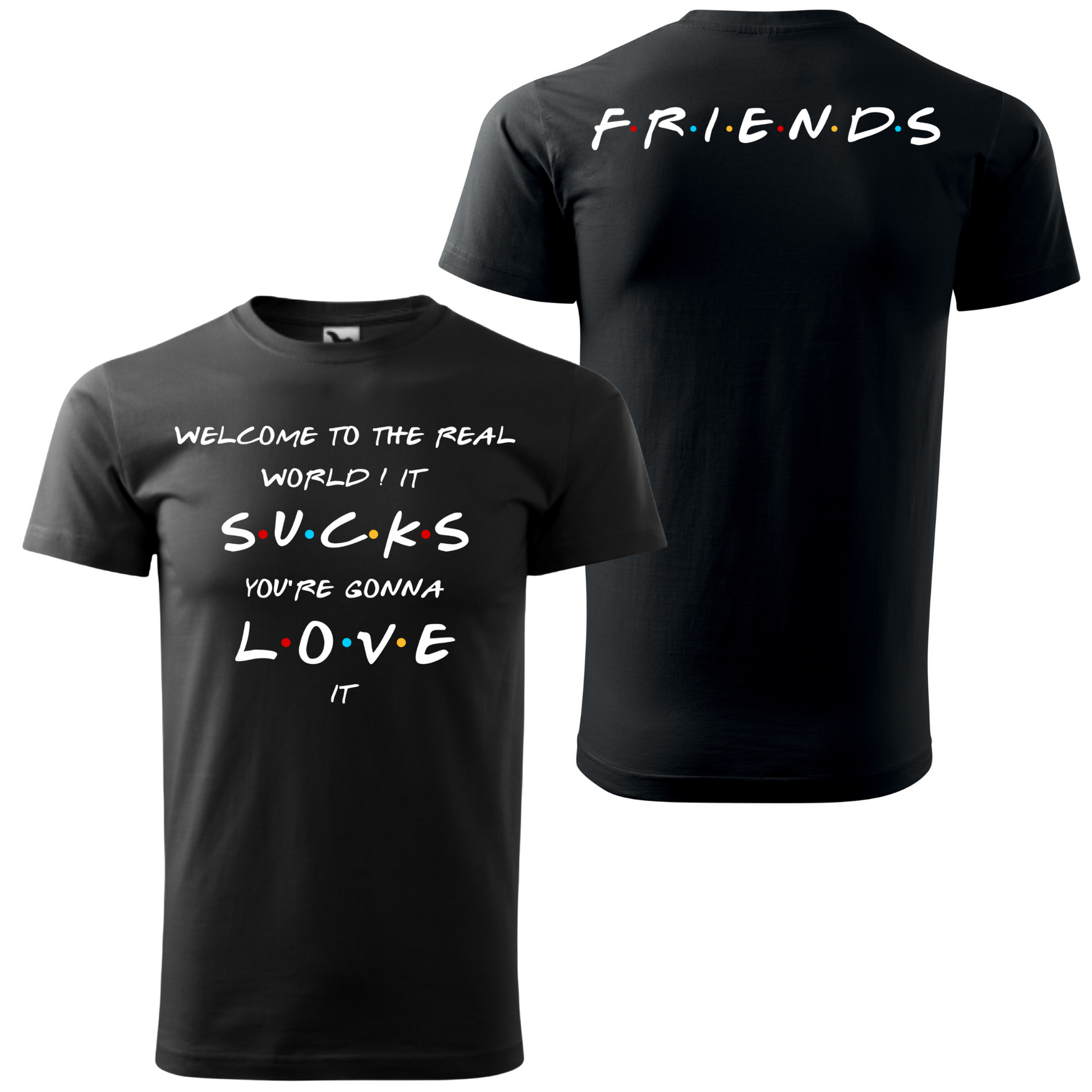 Tricou personalizat Friends cu replica Welcome to the real world, it sucks, you're gonna love it