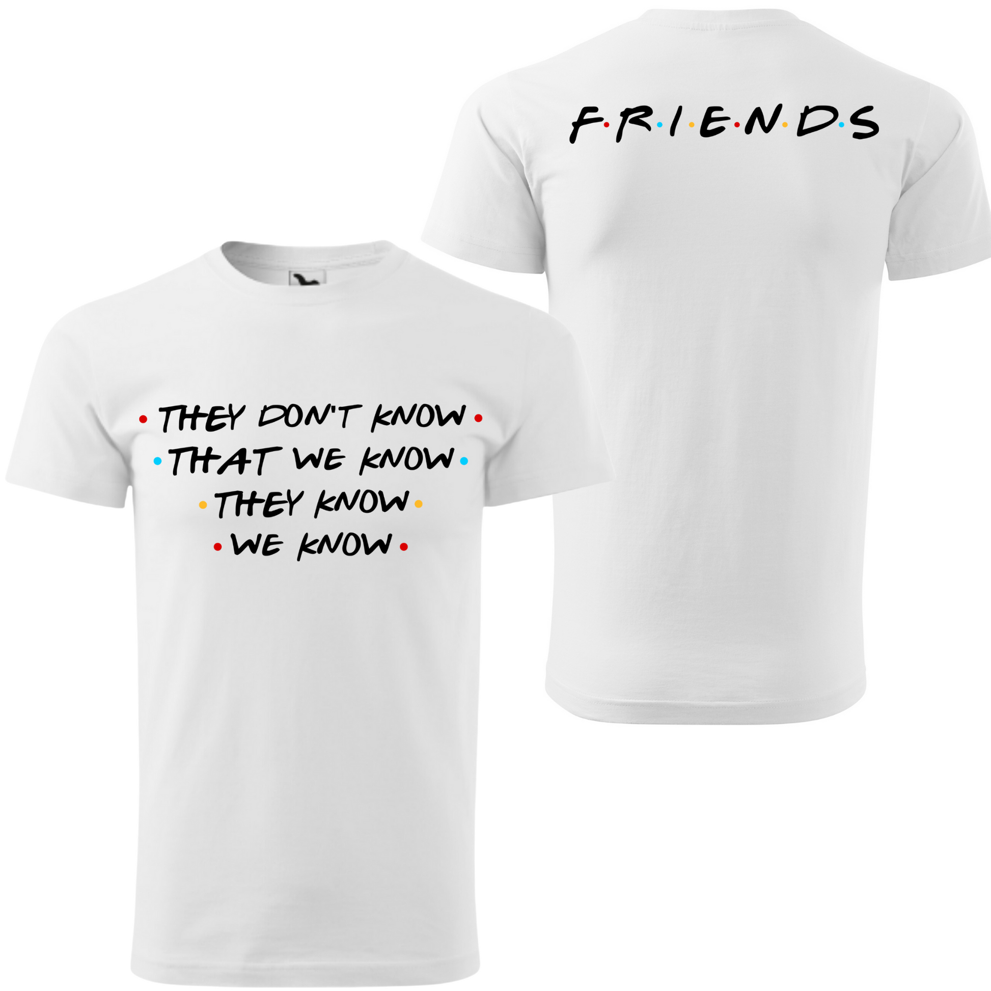Tricou personalizat Friends cu replica They Don't Know We Know