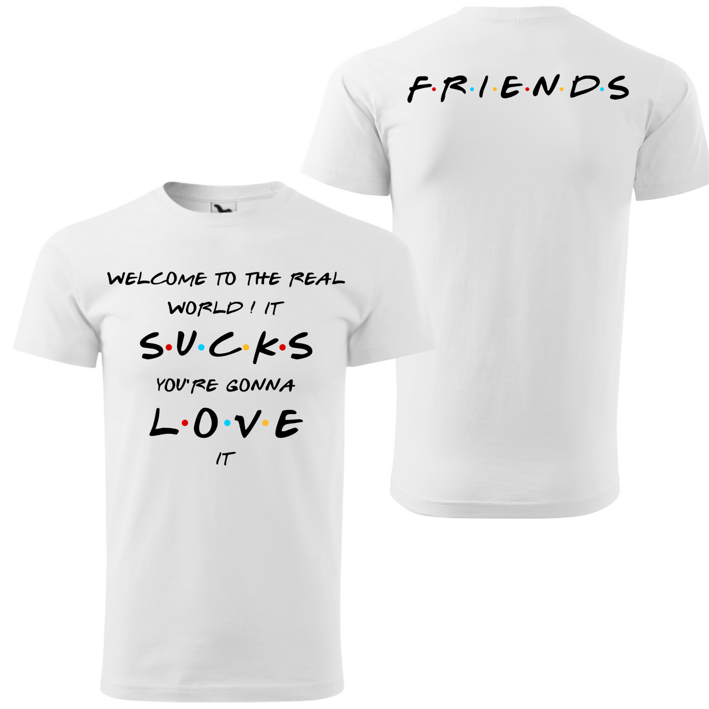 Tricou personalizat Friends cu replica Welcome to the real world, it sucks, you're gonna love it