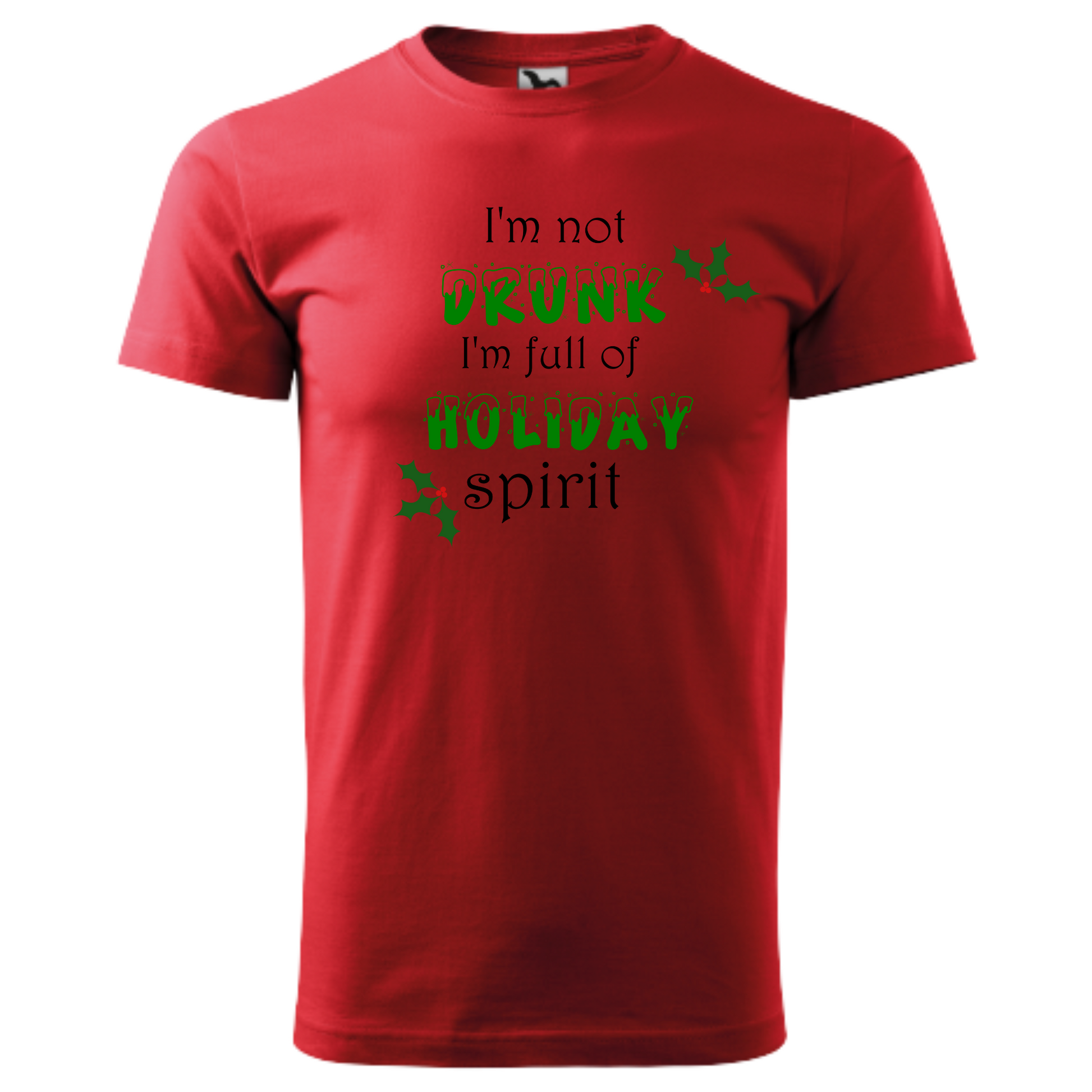 Tricou personalizat Crăciun cu mesajul I'm Not Drunk, I'm Full of Holiday Spirit