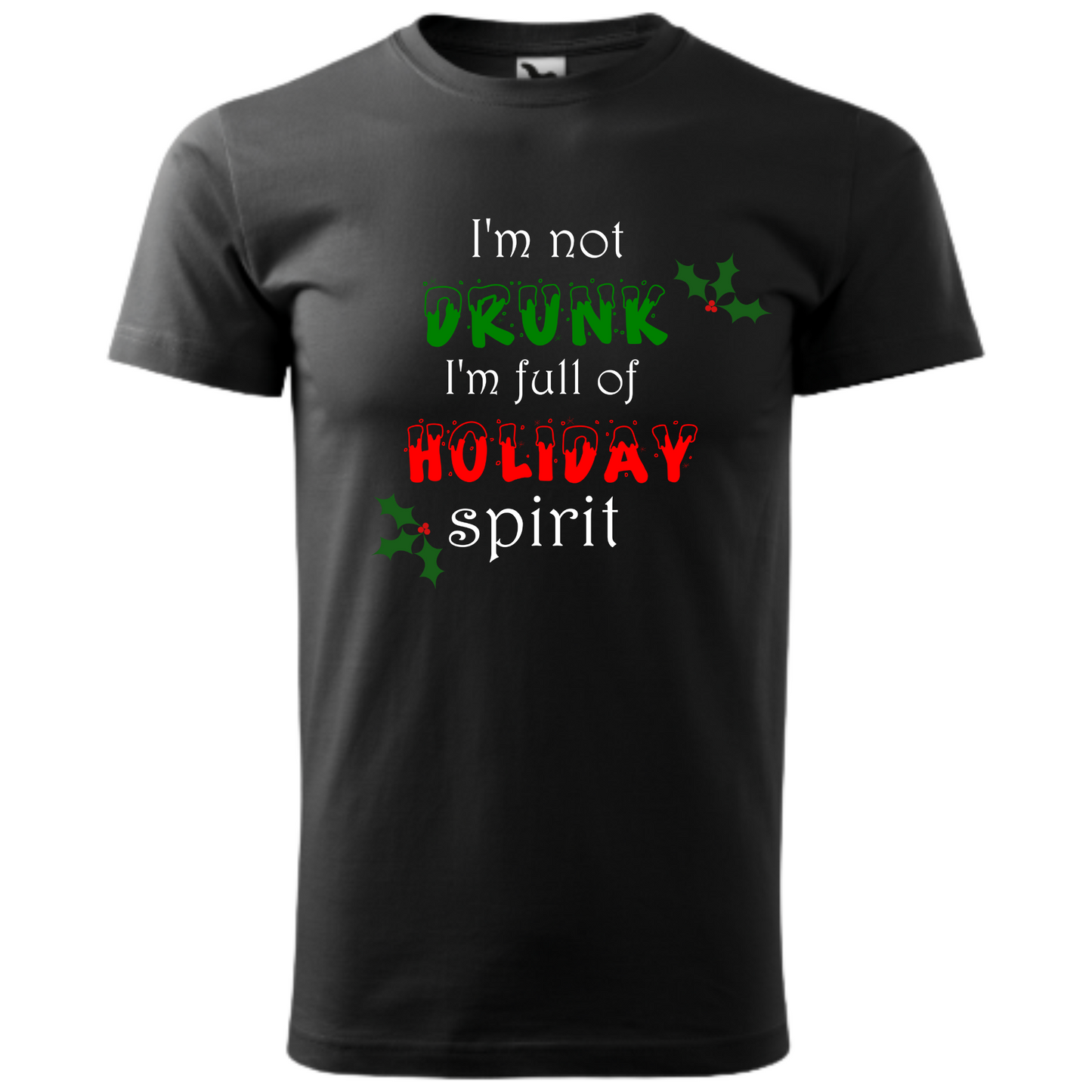 Tricou personalizat Crăciun cu mesajul I'm Not Drunk, I'm Full of Holiday Spirit